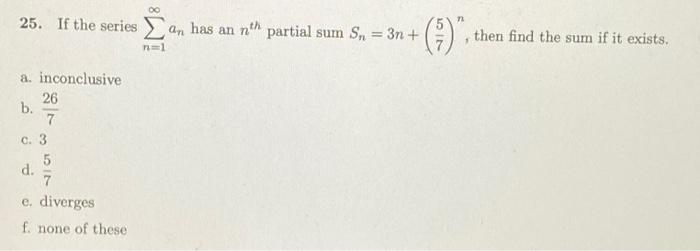 Solved 25 If The Series An Has An Nth Partial Sum Sn 3n Chegg Com