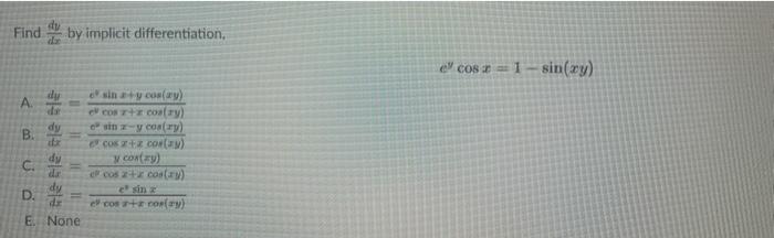 Find by implicit differentiation, dy e sin z+y cos(ay) el cos r+z cos(ry) e sinz-y cos(ry) e cos 2+2 cos(z) y con(zy) dy da e