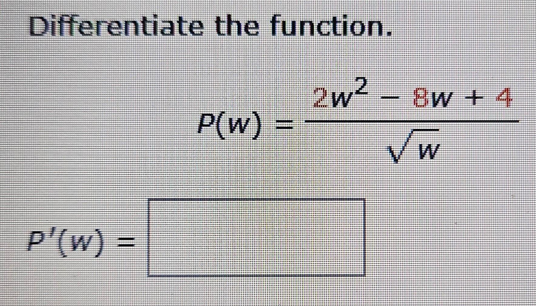 Solved Differentiate the function. P(w) = 2w^2 - 8w + 4 / | Chegg.com