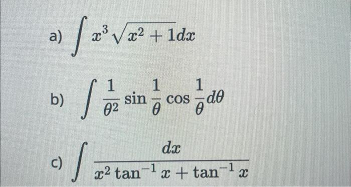 a) \( \int x^{3} \sqrt{x^{2}+1} d x \) b) \( \int \frac{1}{\theta^{2}} \sin \frac{1}{\theta} \cos \frac{1}{\theta} d \theta \