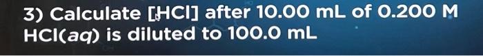 Solved 3) Calculate [HCl] after 10.00 mL of 0.200M HCl(aq) | Chegg.com