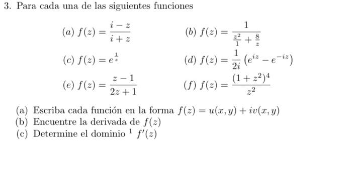 3. Para cada una de las siguientes funciones (a) \( f(z)=\frac{i-z}{i+z} \) (b) \( f(z)=\frac{1}{\frac{z^{2}}{1}+\frac{8}{z}}