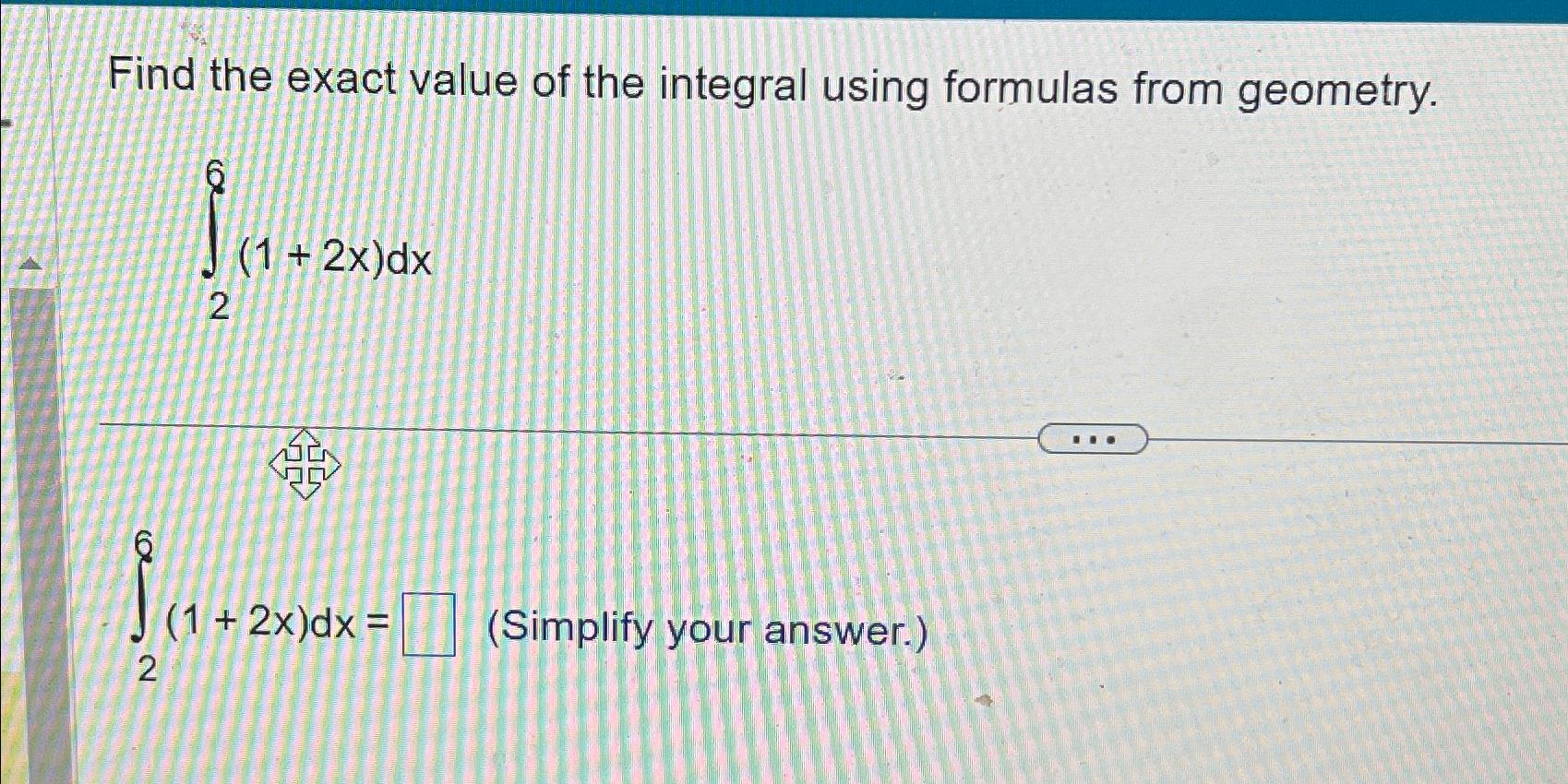 Solved Find the exact value of the integral using formulas | Chegg.com