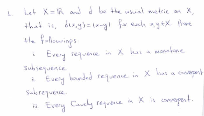 1 i Let X = 1R and d be the usual metric on X that is, dix,y) = 1x-yl for each x y EX. Prove the followings monotone subseque