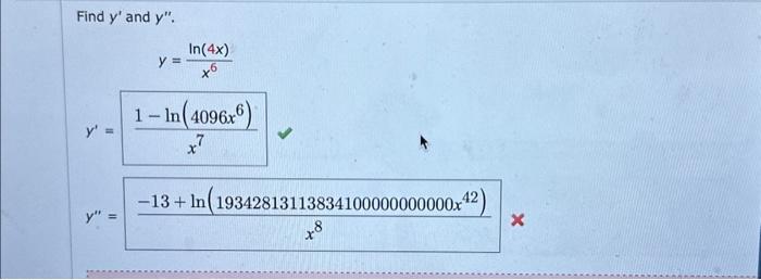 Find \( y^{\prime} \) and \( y^{\prime \prime} \). \[ \begin{array}{c} y=\frac{\ln (4 x)}{x^{6}} \\ y^{\prime}=\frac{1-\ln \l