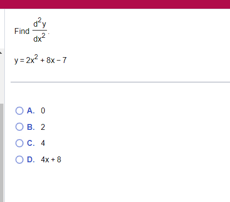 Solved Find d2ydx2.y=2x2+8x-7A. 0B. 2C. 4D. 4x+8 | Chegg.com