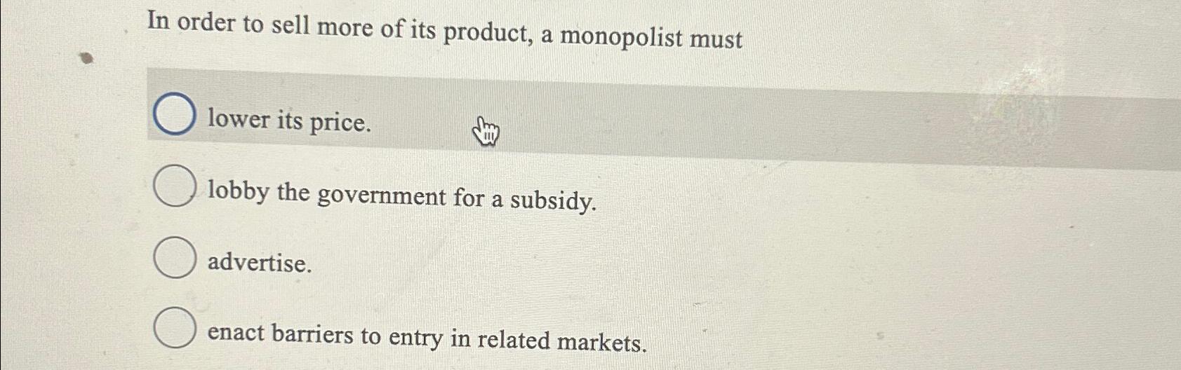Solved In order to sell more of its product, a monopolist | Chegg.com