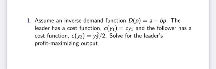 Solved 1. Assume an inverse demand function D(p)=a−bp. The | Chegg.com