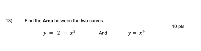 Solved 13) Find the Area between the two curves. 10 pts y = | Chegg.com