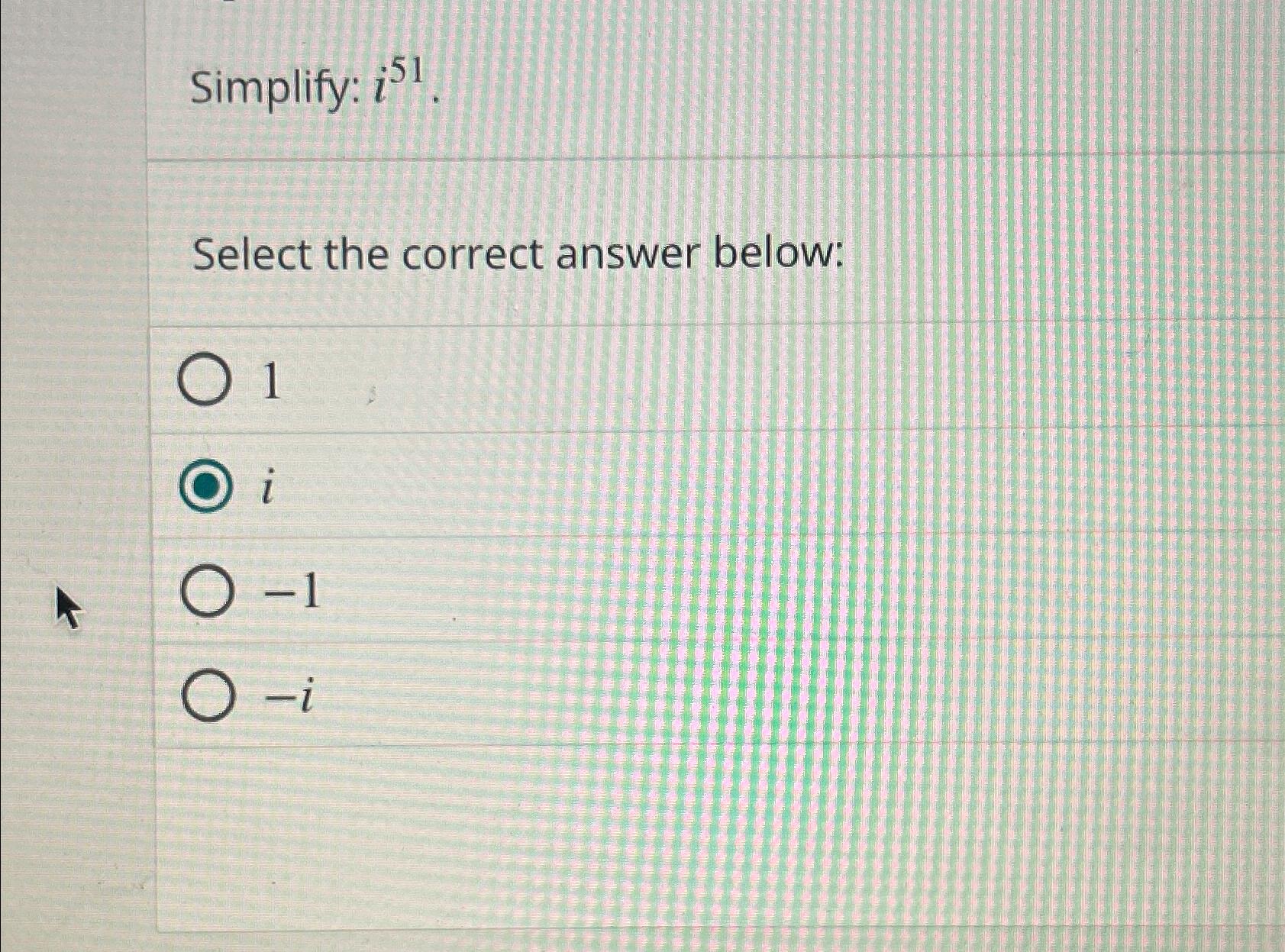 Solved Simplify: i51Select the correct answer below:1i-1-i | Chegg.com