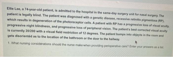 Ellie Lee, a 74-year-old patient, is admitted to the hospital in the same-day surgery unit for nasal surgery. The patient is