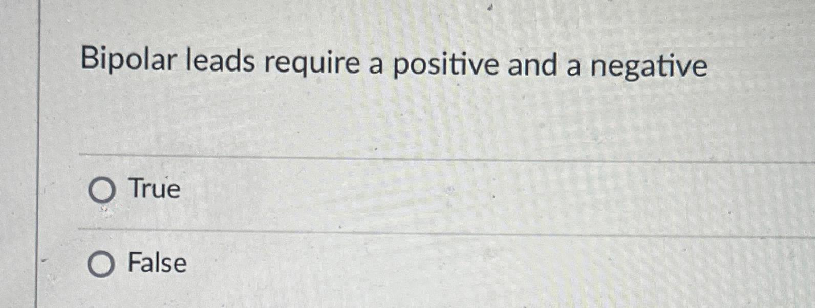 Solved Bipolar leads require a positive and a | Chegg.com