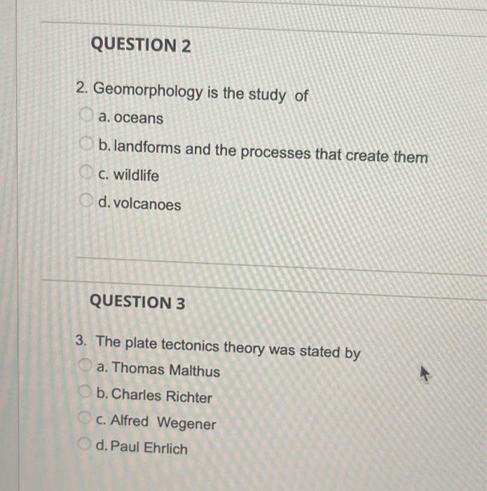 Solved 2. Geomorphology is the study of a. oceans b.