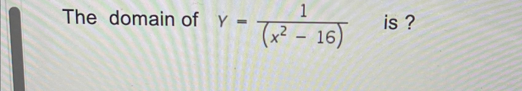 solved-the-domain-of-y-1-x2-16-is-chegg