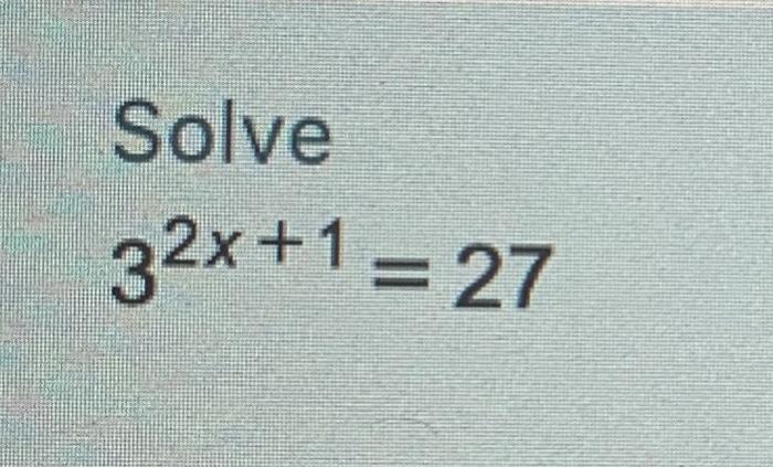 Solved Solve 32x+1 = 27 | Chegg.com