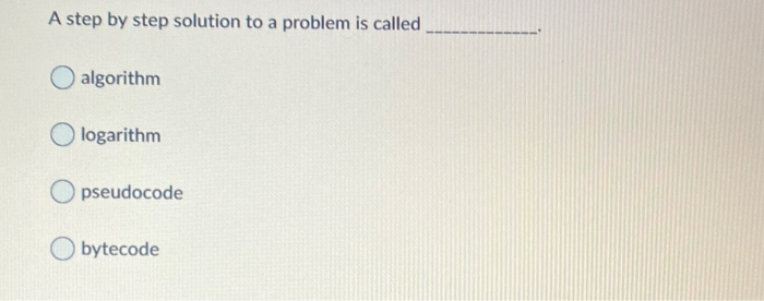 Solved A step by step solution to a problem is called | Chegg.com