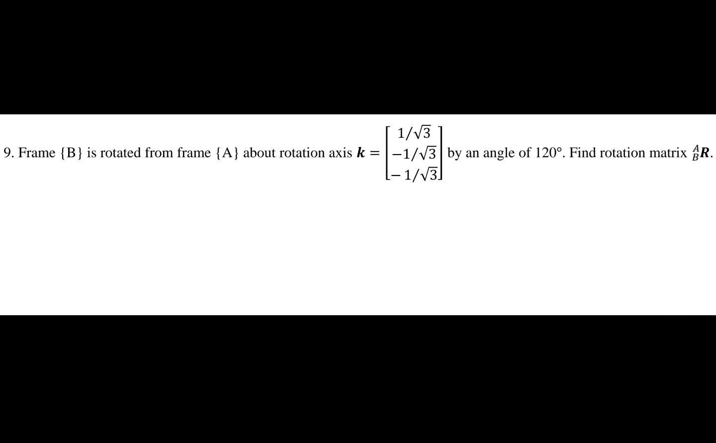 Solved 10. Find the rotation axis k and rotation angle 0 | Chegg.com