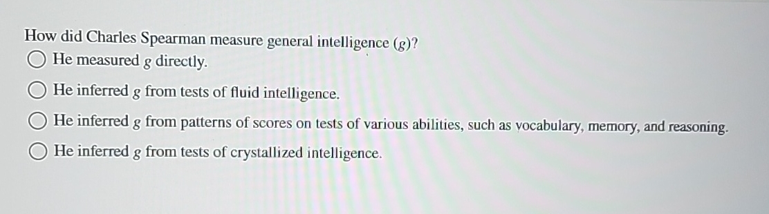 Solved How did Charles Spearman measure general intelligence | Chegg.com