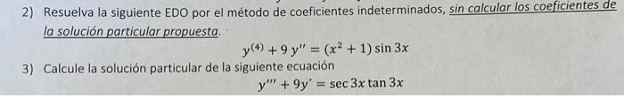 2) Resuelva la siguiente EDO por el método de coeficientes indeterminados, sin calcular los coeficientes de la solución parti