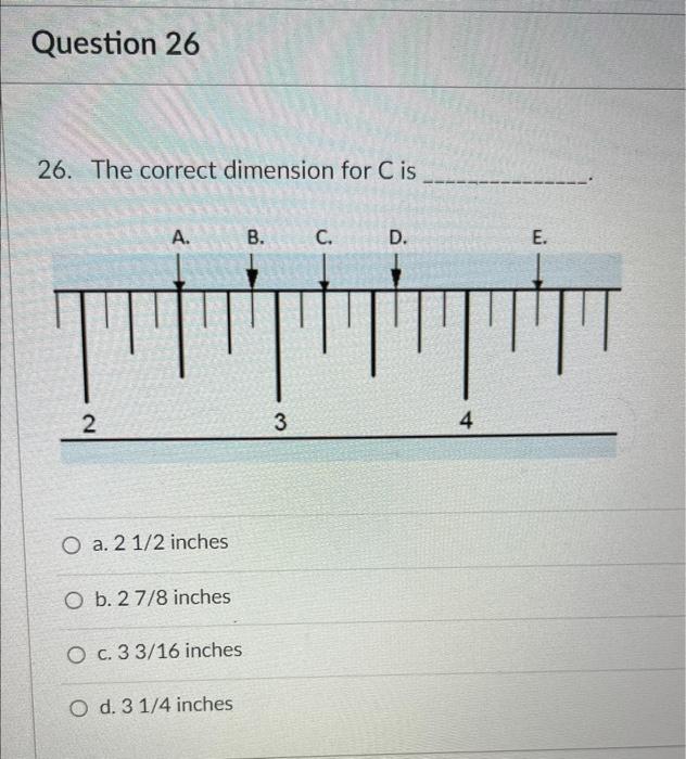 Solved 26. The correct dimension for C is a. 21/2 inches b. | Chegg.com