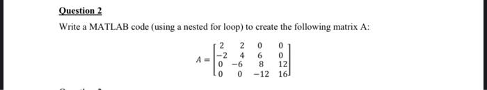 Solved Question 2 Write a MATLAB code (using a nested for | Chegg.com