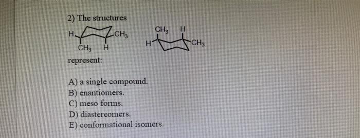 Solved 2) The structures represent: A) a single compound. B) | Chegg.com