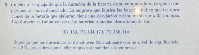 Un cliente se queja de que la duración de la batería de su computadora, cargada completamente, varía demasiado. La empresa qu