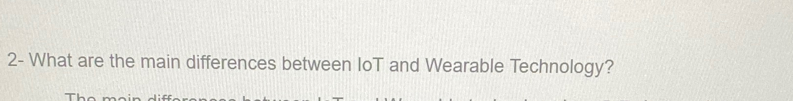 Solved 2- ﻿What are the main differences between loT and | Chegg.com