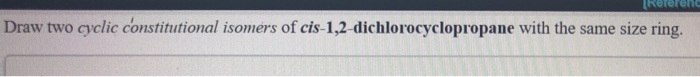 Solved Referenc Draw two cyclic constitutional isomers of | Chegg.com