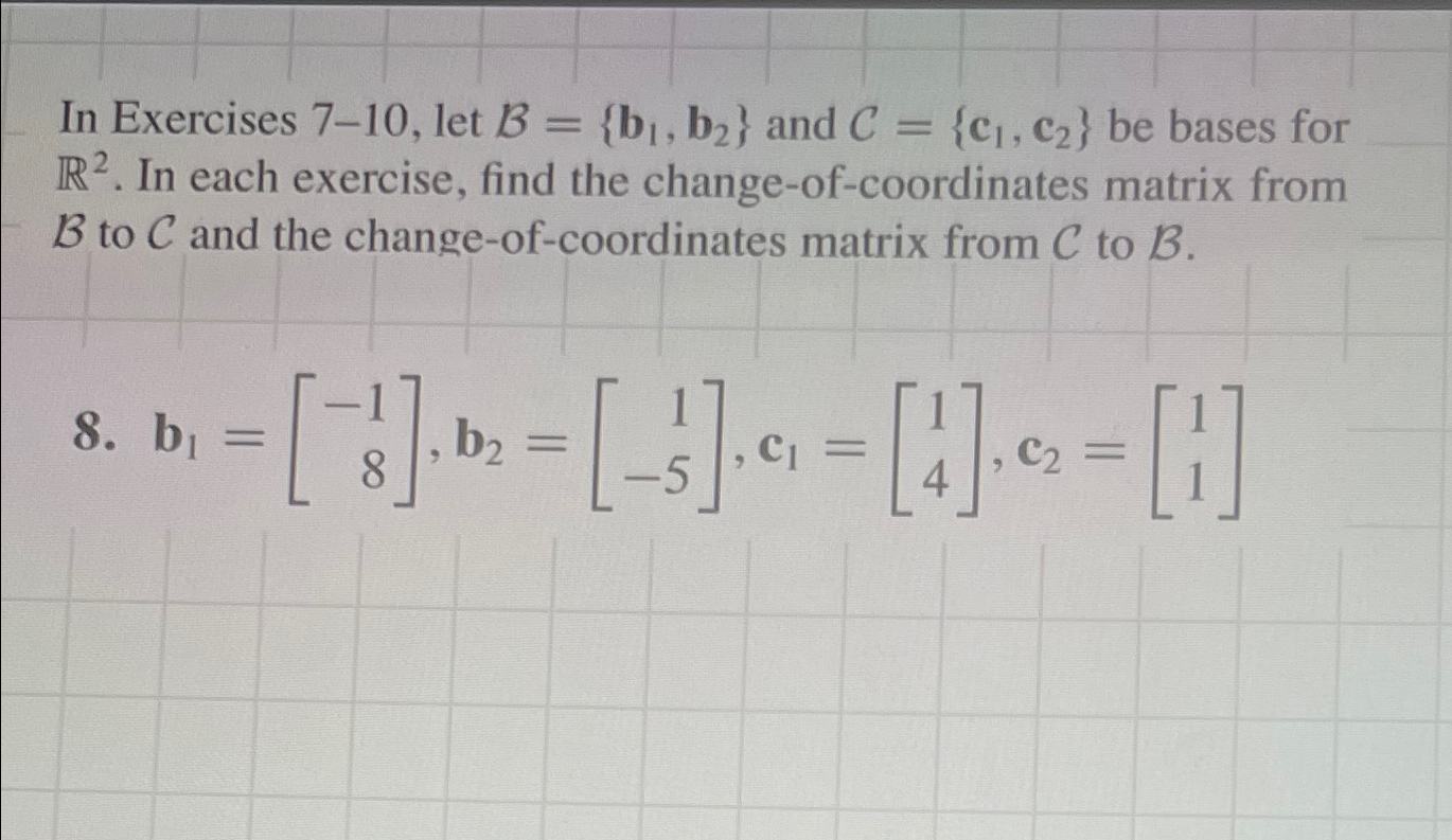 Solved In Exercises 7-10, ﻿let B={b1,b2} ﻿and C={c1,c2} ﻿be | Chegg.com