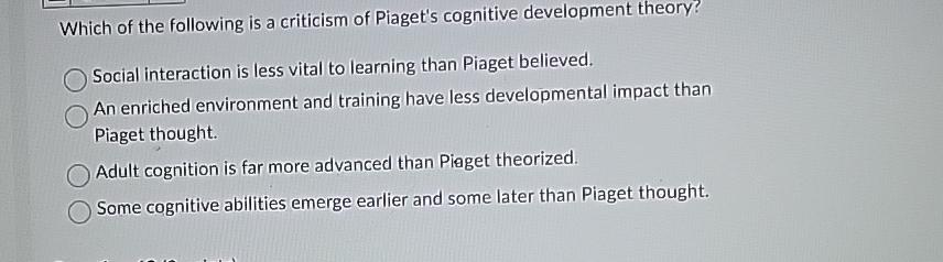 Solved Which of the following is a criticism of Piaget s Chegg