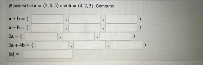 Solved (5 points) Let a = (2,0,5) and b = (4, 2, 3). | Chegg.com