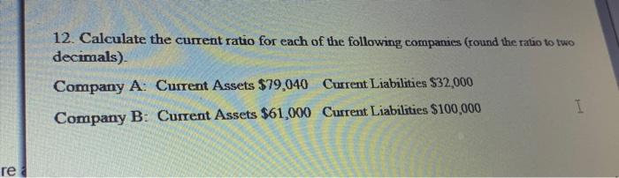 Solved 12. Calculate The Current Ratio For Each Of The | Chegg.com