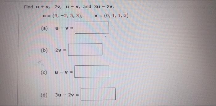 Solved Find u + v, 2v, U-v, and 3u - 2v. u = (3,-2, 5, 3), v | Chegg.com
