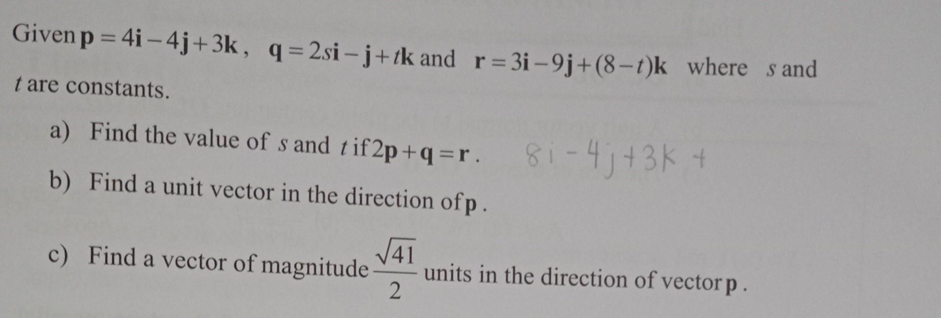 Solved Given p=4i−4j+3k,q=2si−j+tk and r=3i−9j+(8−t)k where | Chegg.com
