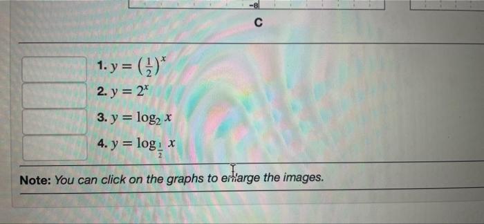 с 1. y = (?)* 2. y = 24 3. y = log2 x 4. y = log: x Note: You can click on the graphs to erharge the images.