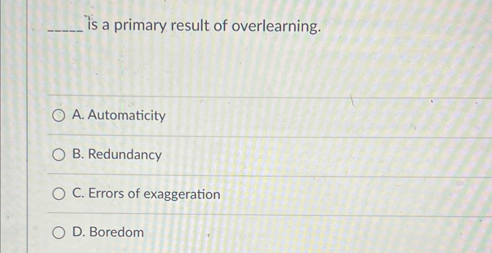 Solved is a primary result of overlearning.A. | Chegg.com