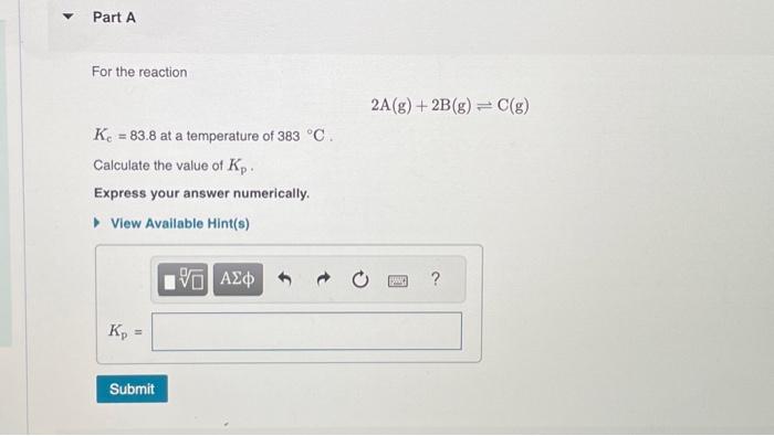 Solved For the reaction 2 A( g)+2 B( g)⇌C(g) Kc=83.8 at a | Chegg.com