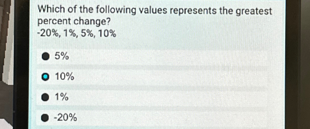 which of the following values represents the greatest percent change