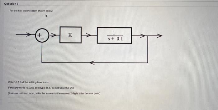 Solved Question 3 For the first order system shown below + K | Chegg.com