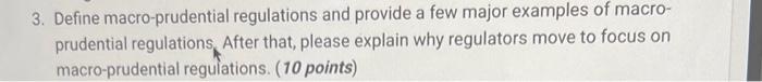 Solved 3. Define macro-prudential regulations and provide a | Chegg.com