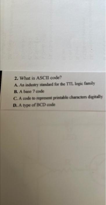 Solved 2. What is ASCII code? A. An industry standard for | Chegg.com