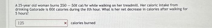 Solved A 25-year old woman burns 250−50tcal/hr while walking | Chegg.com