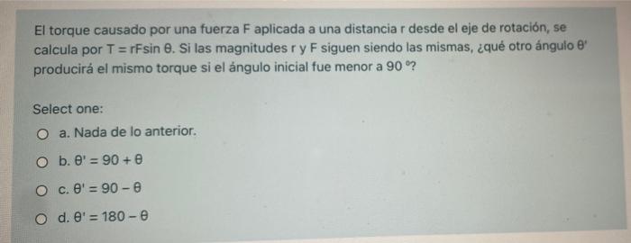 El torque causado por una fuerza F aplicada a una distanciar desde el eje de rotación, se calcula por T = rfsin e. Si las mag