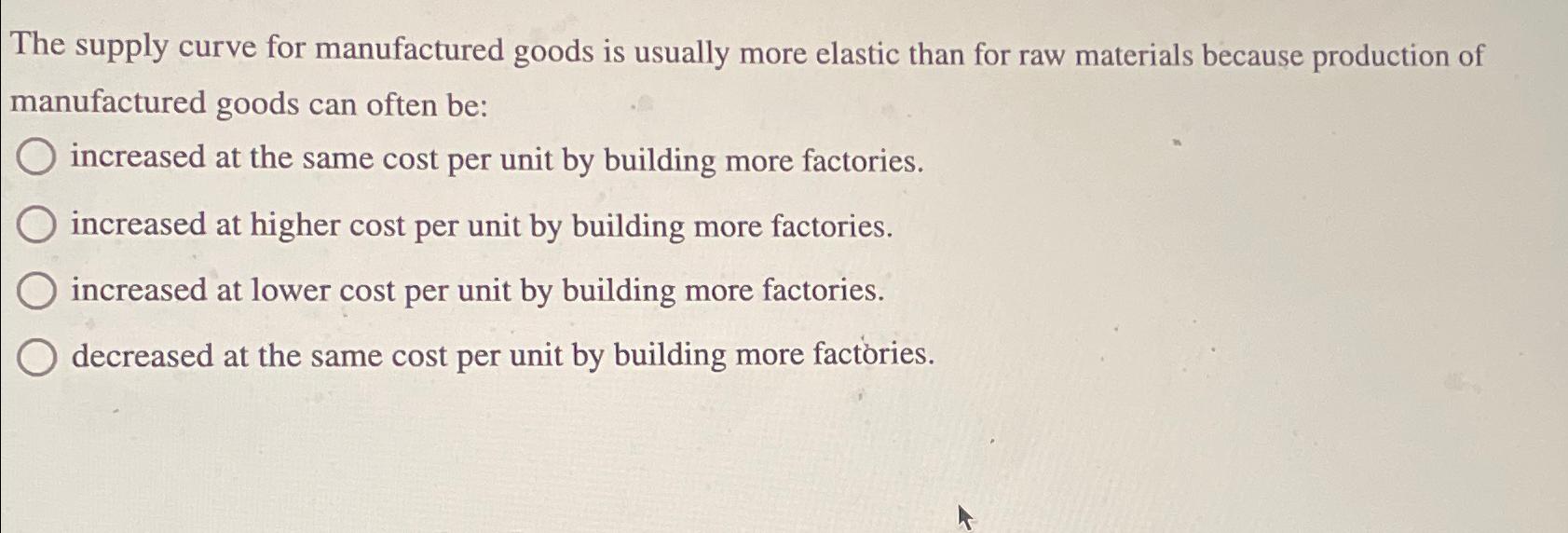 Solved The supply curve for manufactured goods is usually | Chegg.com