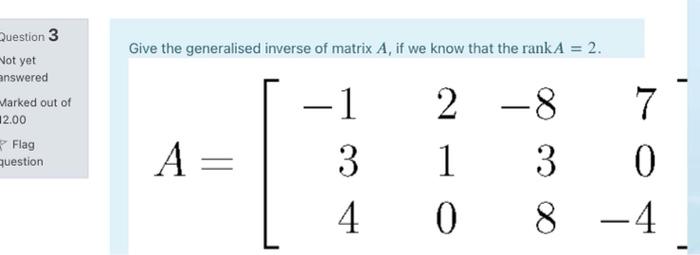 Solved Give the generalised inverse of matrix A, if we know | Chegg.com