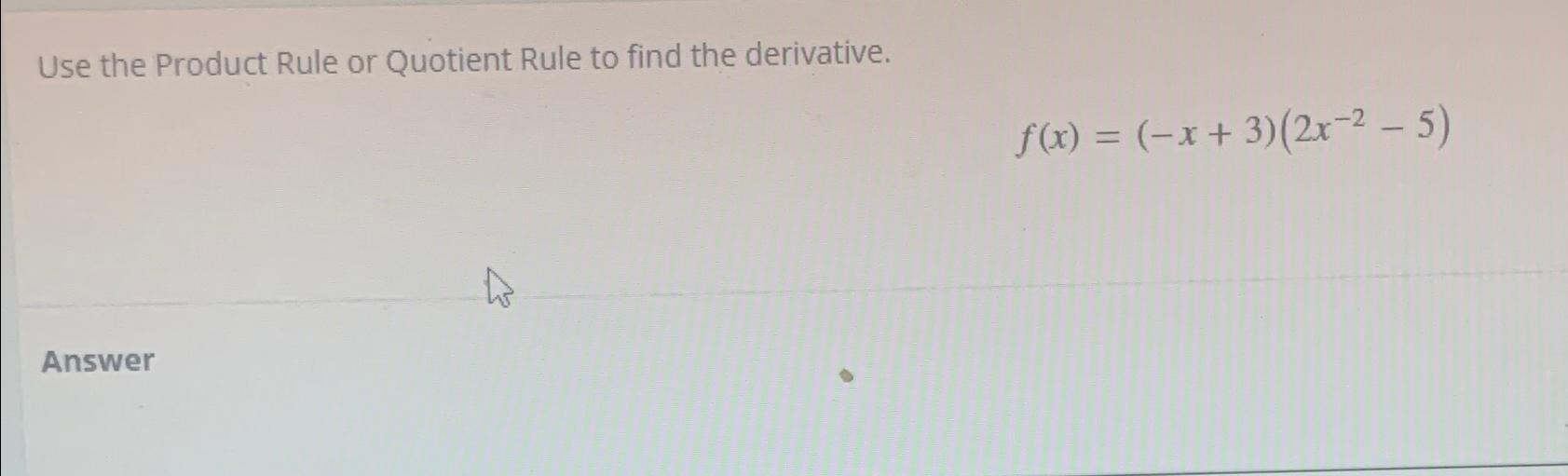 Use The Product Rule Or Quotient Rule To Find The Derivative