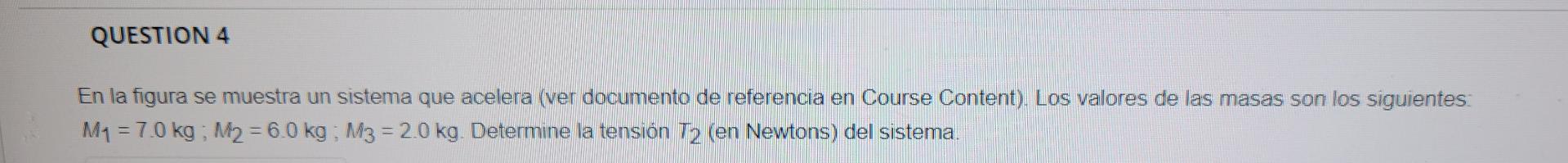 QUESTION 4 En la figura se muestra un sistema que acelera (ver documento de referencia en Course Content). Los valores de las