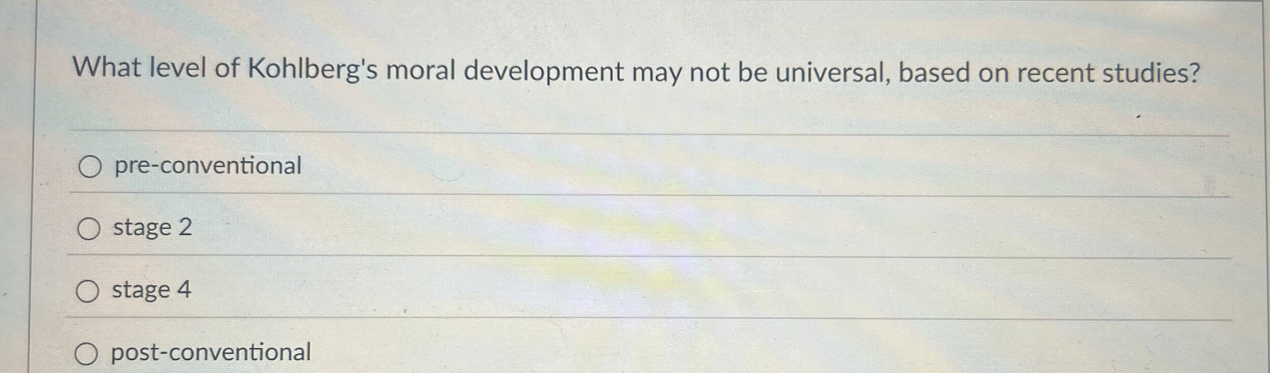 Solved What level of Kohlberg's moral development may not be