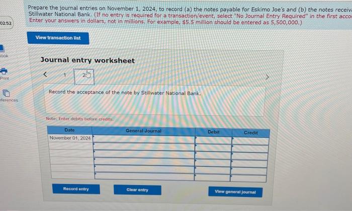 Prepare the journal entries on November 1, 2024, to record (a) the notes payable for Eskimo Joes and (b) the notes receiv St